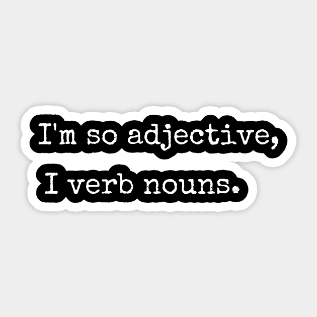 I'm So Adjective, I Verb Nouns. Sticker by Lime Spring Studio